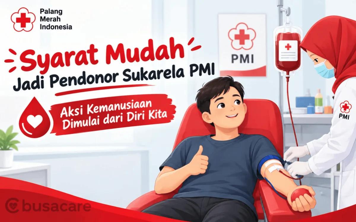 Syarat Mudah Jadi Pendonor Sukarela PMI : Aksi Kemanusiaan Dimulai dari Diri Kita