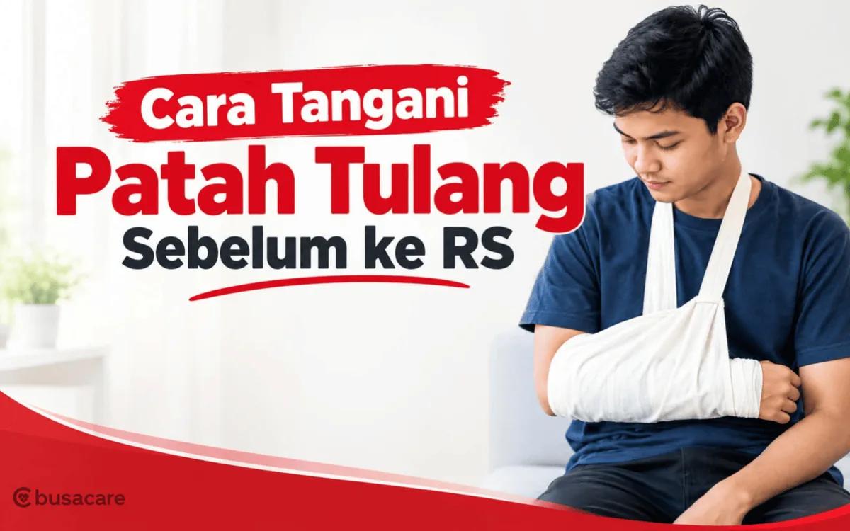 Cara Menangani Patah Tulang Sebelum ke Rumah Sakit