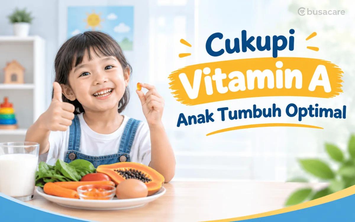 Cukupi Vitamin A, Anak Tumbuh Optimal