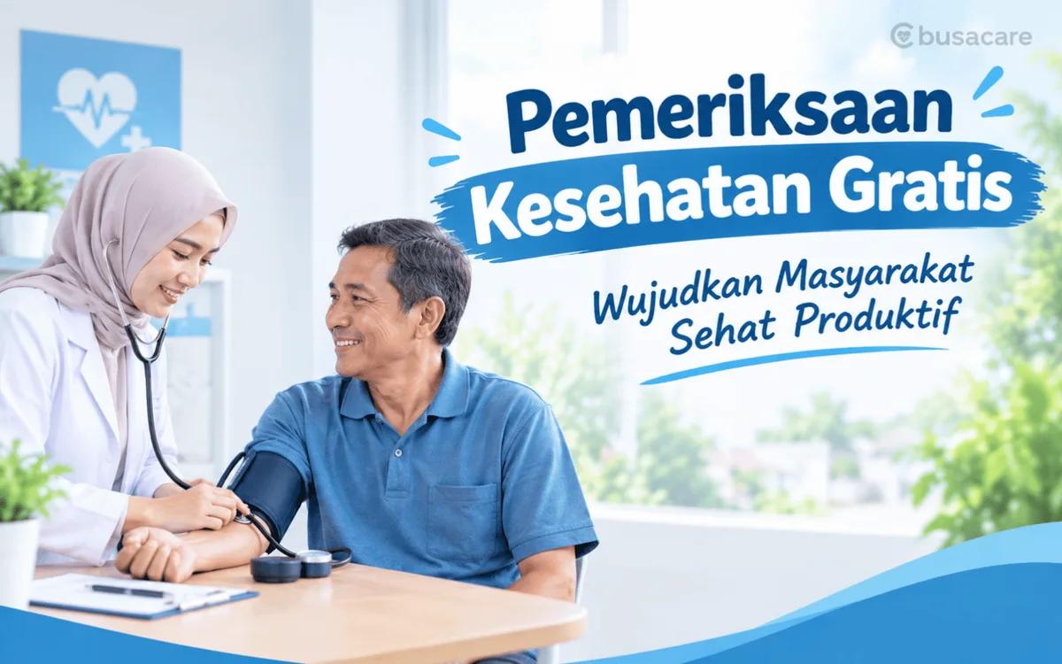 Pemeriksaan Kesehatan Gratis, Wujudkan Masyarakat Sehat Produktif